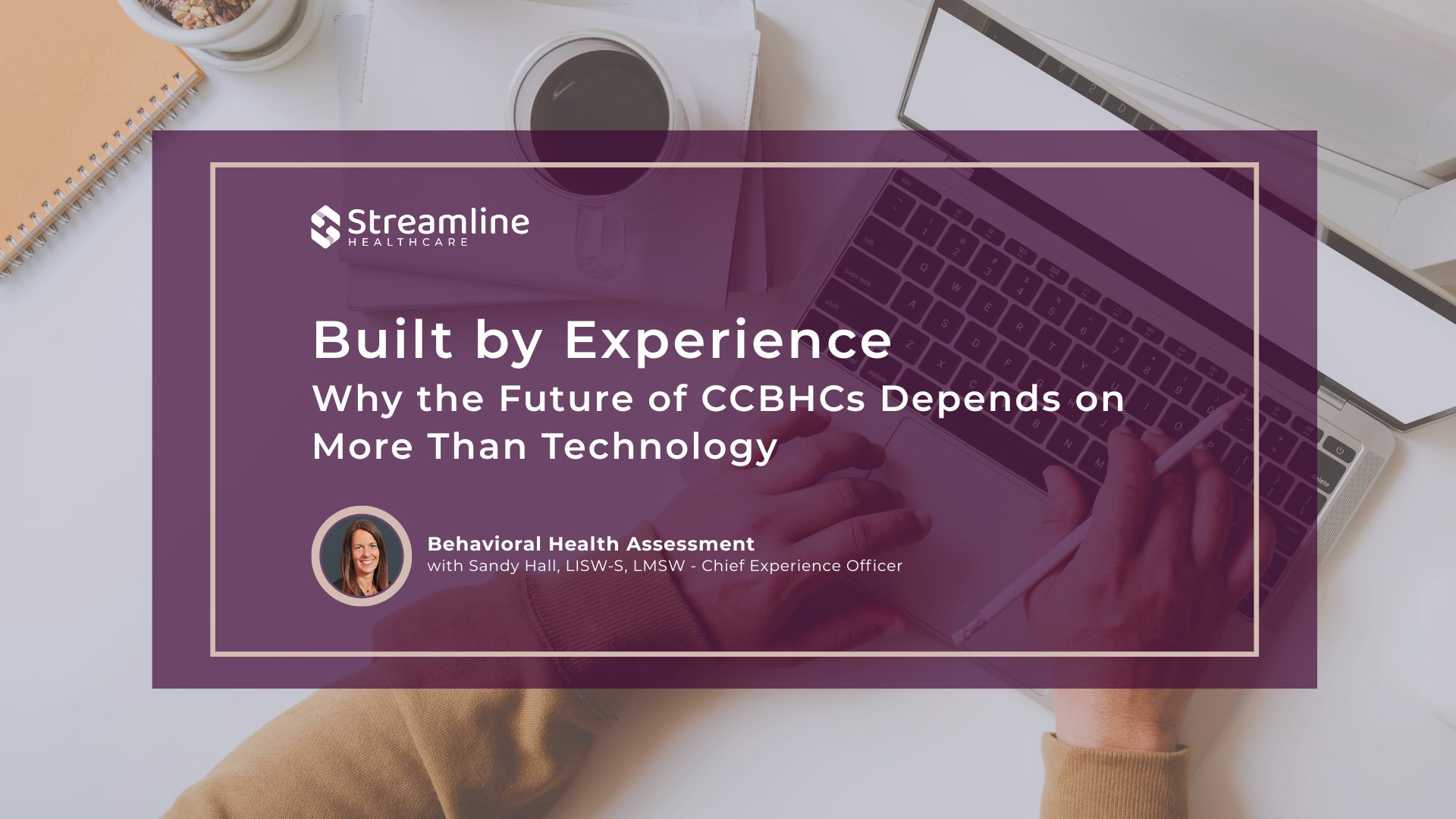 Built By Experience: Why the Future of CCBHCs Depends on More Than Technology